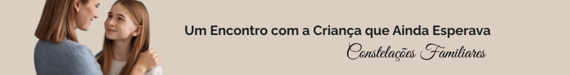 Um Encontro com a Criança que Ainda Esperava - Constelação Familiar
